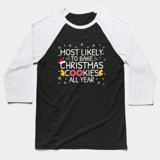 Most Likely To Bake Christmas Cookies All Year Family Pajama Gifts Baseball T-Shirt